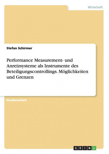 Performance Measurement- und Anreizsysteme als Instrumente des Beteiligungscontrollings. Möglichkeiten und Grenzen