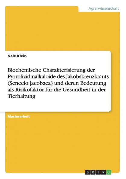 Biochemische Charakterisierung der Pyrrolizidinalkaloide des Jakobskreuzkrauts (Senecio jacobaea) und deren Bedeutung als Risikofaktor für die Gesundheit in der Tierhaltung