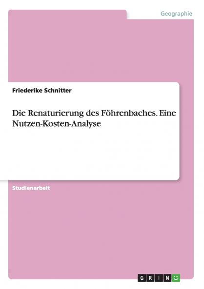 Die Renaturierung des Föhrenbaches. Eine Nutzen-Kosten-Analyse