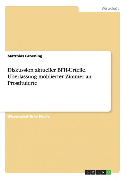 Diskussion aktueller BFH-Urteile. ��berlassung m��blierter Zimmer an Prostituierte