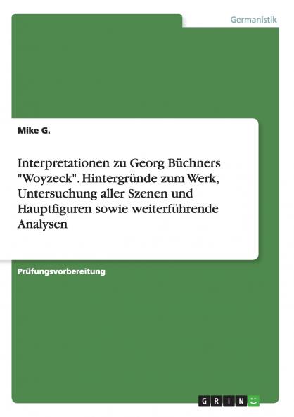 Interpretationen zu Georg Büchners Woyzeck. Hintergründe zum Werk Untersuchung aller Szenen und Hauptfiguren sowie weiterführende Analysen