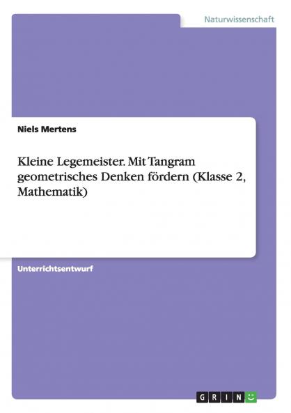 Kleine Legemeister. Mit Tangram geometrisches Denken fördern (Klasse 2 Mathematik)