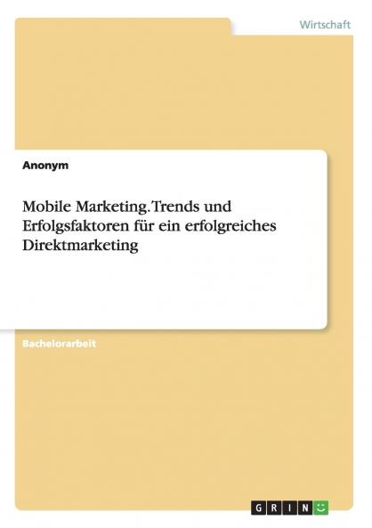 Mobile Marketing. Trends und Erfolgsfaktoren für ein erfolgreiches Direktmarketing