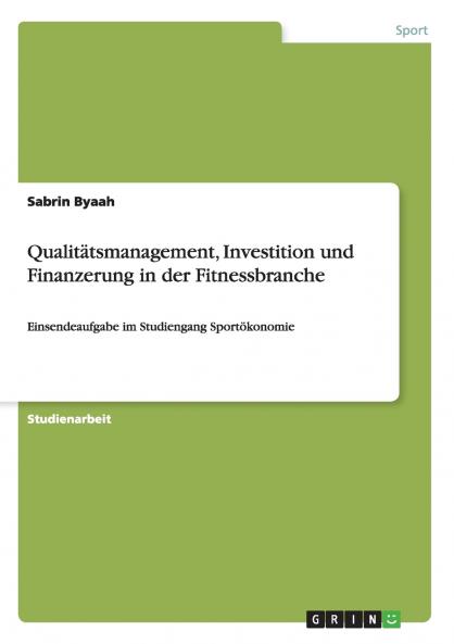 Qualit��tsmanagement Investition und Finanzerung in der Fitnessbranche