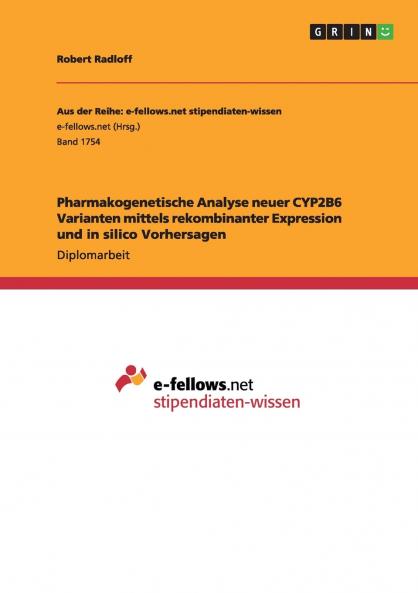 Pharmakogenetische Analyse neuer CYP2B6 Varianten mittels rekombinanter Expression und in silico Vorhersagen
