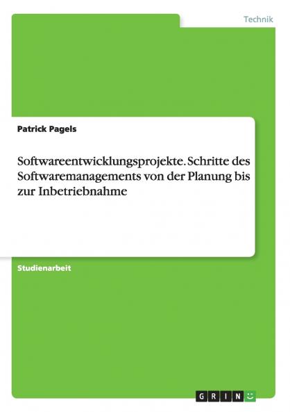 Softwareentwicklungsprojekte. Schritte des Softwaremanagements von der Planung bis zur Inbetriebnahme