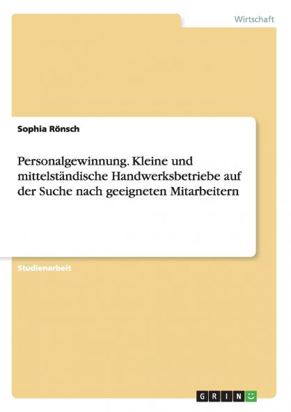 Personalgewinnung. Kleine und mittelständische Handwerksbetriebe auf der Suche nach geeigneten Mitarbeitern