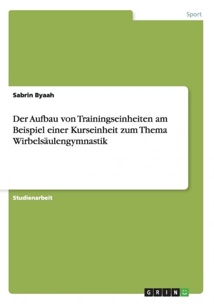 Der Aufbau von Trainingseinheiten am Beispiel einer Kurseinheit zum Thema Wirbelsäulengymnastik