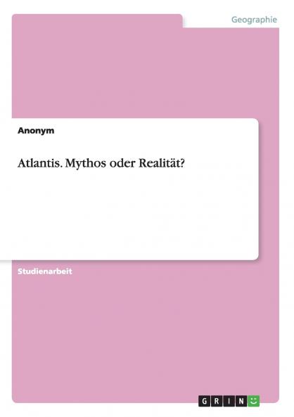 Atlantis. Mythos oder Realität?