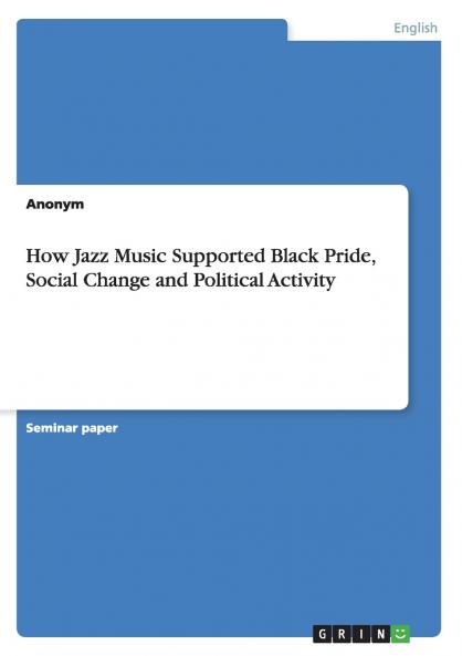 How Jazz Music Supported Black Pride Social Change and Political Activity