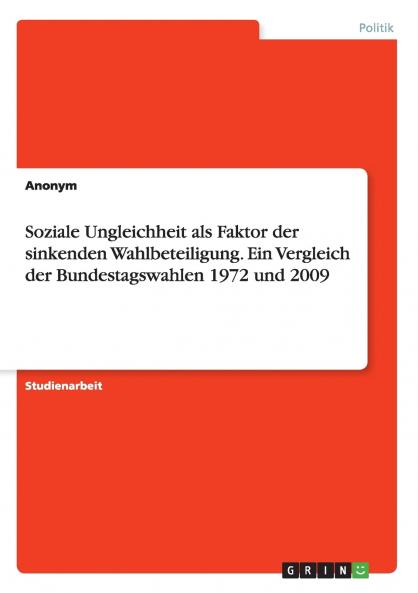 Soziale Ungleichheit als Faktor der sinkenden Wahlbeteiligung. Ein Vergleich der Bundestagswahlen 1972 und 2009