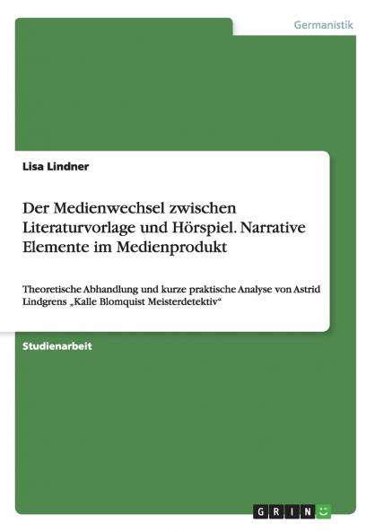 Der Medienwechsel zwischen Literaturvorlage und Hörspiel. Narrative Elemente im Medienprodukt