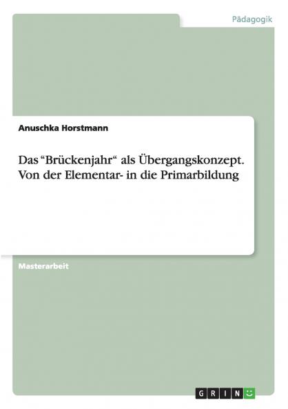Das Br��ckenjahr als ��bergangskonzept. Von der Elementar- in die Primarbildung