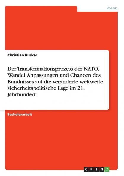 Der Transformationsprozess der NATO. Wandel Anpassungen und Chancen des Bündnisses auf die veränderte weltweite sicherheitspolitische Lage im 21. Jahrhundert