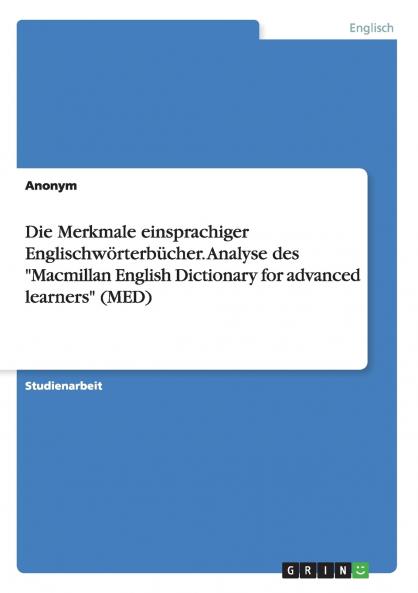 Die Merkmale einsprachiger Englischwörterbücher. Analyse des Macmillan English Dictionary for advanced learners (MED)