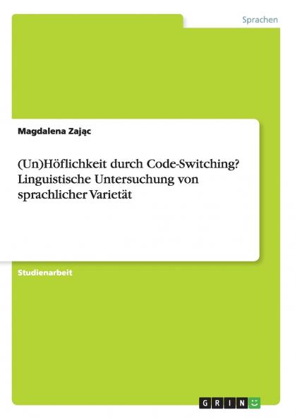 (Un)Höflichkeit durch Code-Switching? Linguistische Untersuchung von sprachlicher Varietät