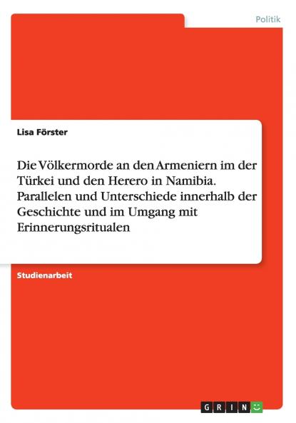 Die Völkermorde an den Armeniern im der Türkei und den Herero in Namibia. Parallelen und Unterschiede innerhalb der Geschichte und im Umgang mit Erinnerungsritualen