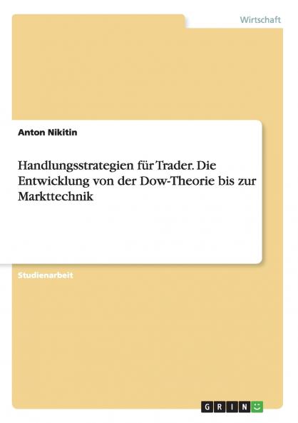 Handlungsstrategien für Trader. Die Entwicklung von der Dow-Theorie bis zur Markttechnik