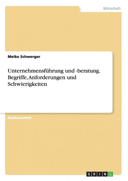 Unternehmensführung und -beratung. Begriffe Anforderungen und Schwierigkeiten