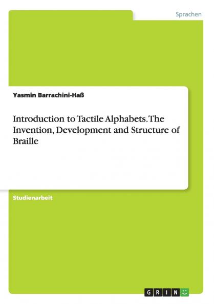 Introduction to Tactile Alphabets. The Invention Development and Structure of Braille