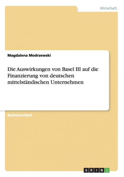 Die Auswirkungen von Basel III auf die Finanzierung von deutschen mittelständischen Unternehmen