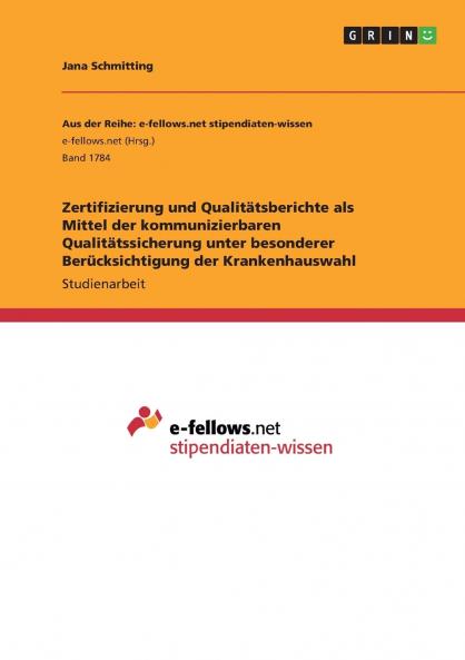 Zertifizierung und Qualitätsberichte als Mittel der kommunizierbaren Qualitätssicherung unter besonderer Berücksichtigung der Krankenhauswahl