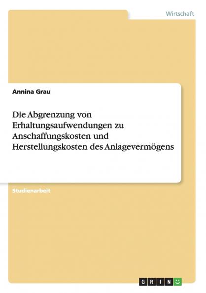 Die Abgrenzung von Erhaltungsaufwendungen zu Anschaffungskosten und Herstellungskosten des Anlageverm��gens