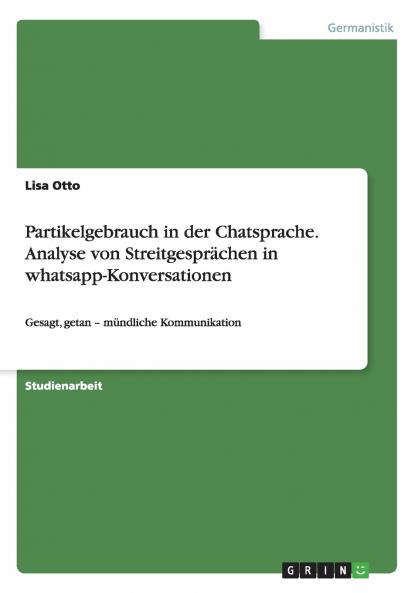 Partikelgebrauch in der Chatsprache. Analyse von Streitgesprächen in whatsapp-Konversationen