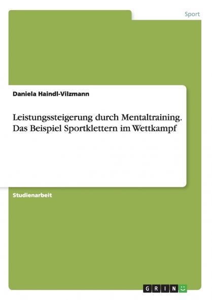 Leistungssteigerung durch Mentaltraining. Das Beispiel Sportklettern im Wettkampf