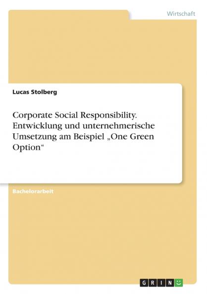 Corporate Social Responsibility. Entwicklung und unternehmerische Umsetzung am Beispiel „One Green Option