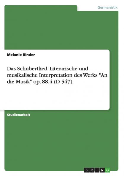 Das Schubertlied. Literarische und musikalische Interpretation des Werks An die Musik op. 884 (D 547)