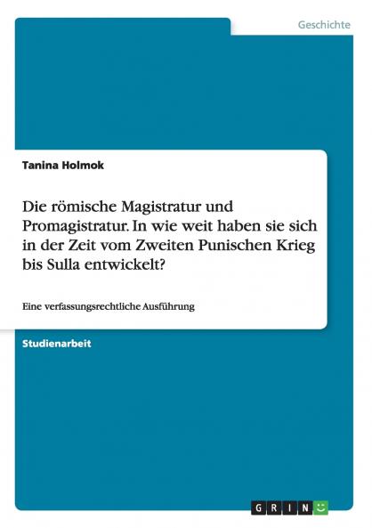 Die römische Magistratur und Promagistratur. In wie weit haben sie sich in der Zeit vom Zweiten Punischen Krieg bis Sulla entwickelt?