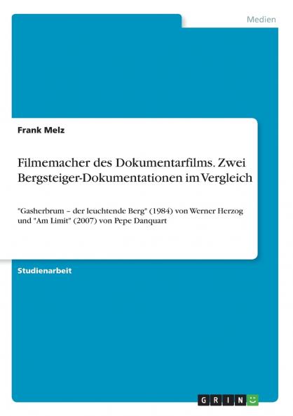 Filmemacher des Dokumentarfilms. Zwei Bergsteiger-Dokumentationen im Vergleich