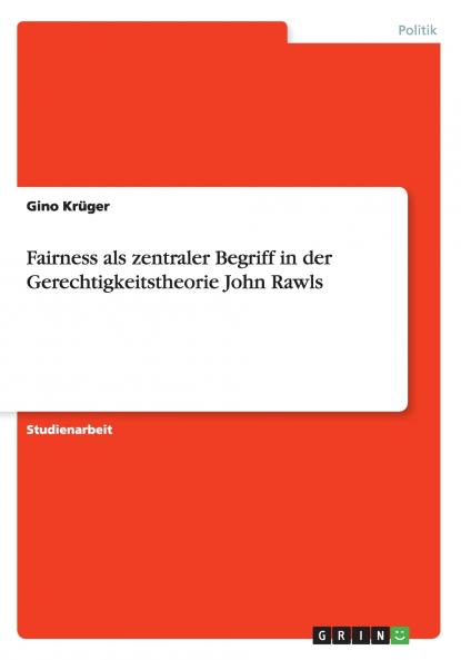 Fairness als zentraler Begriff in der Gerechtigkeitstheorie John Rawls