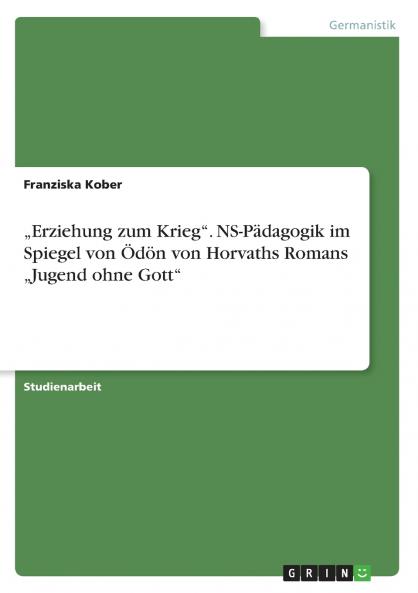 ���Erziehung zum Krieg. NS-P��dagogik im Spiegel von ��d��n von Horvaths Romans ���Jugend ohne Gott
