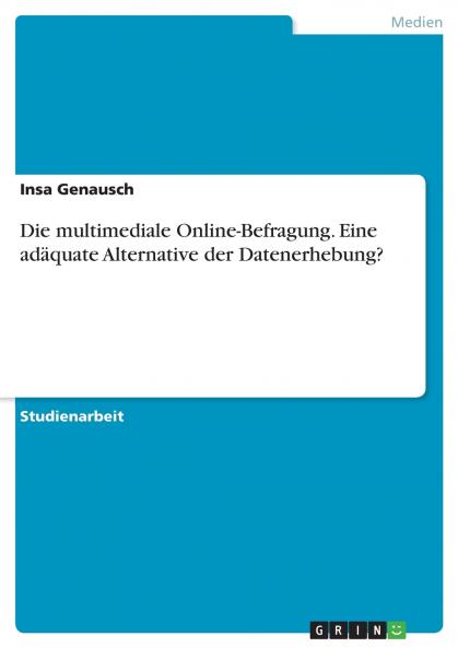 Die multimediale Online-Befragung. Eine adäquate Alternative der Datenerhebung?