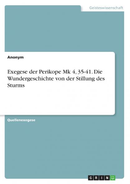 Exegese der Perikope Mk 4 35-41. Die Wundergeschichte von der Stillung des Sturms