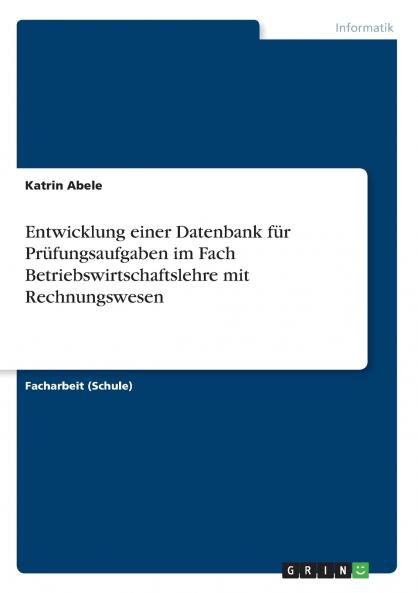 Entwicklung einer Datenbank für Prüfungsaufgaben im Fach Betriebswirtschaftslehre mit Rechnungswesen