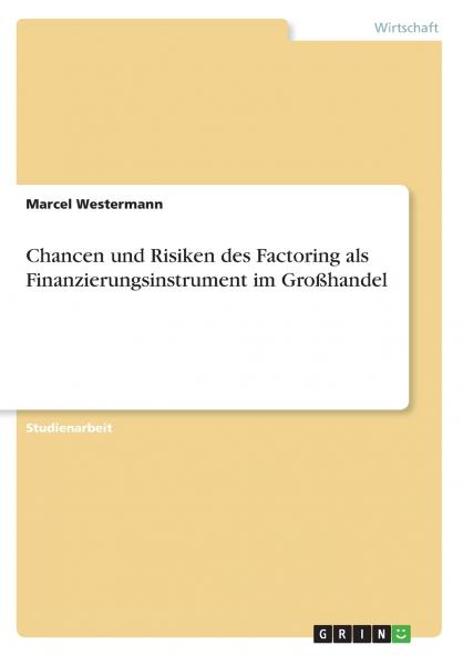 Chancen und Risiken des Factoring als Finanzierungsinstrument im Gro��handel