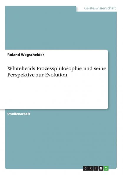 Whiteheads Prozessphilosophie und seine Perspektive zur Evolution
