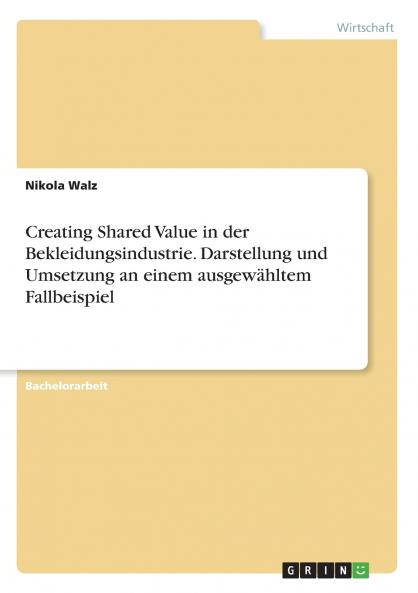 Creating Shared Value in der Bekleidungsindustrie. Darstellung und Umsetzung an einem ausgewähltem Fallbeispiel