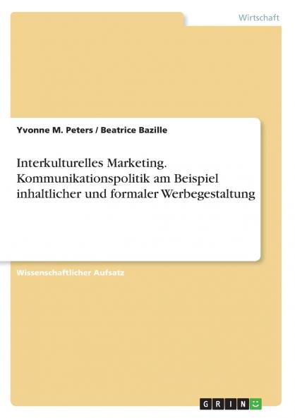 Interkulturelles Marketing. Kommunikationspolitik am Beispiel inhaltlicher und formaler Werbegestaltung