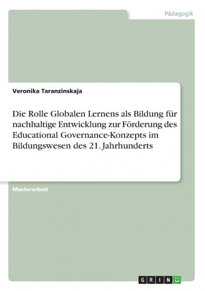 Die Rolle Globalen Lernens als Bildung für nachhaltige Entwicklung zur Förderung des Educational Governance-Konzepts im Bildungswesen des 21. Jahrhunderts
