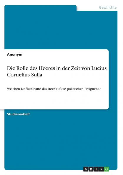 Die Rolle des Heeres in der Zeit von Lucius Cornelius Sulla