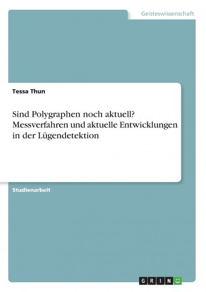 Sind Polygraphen noch aktuell? Messverfahren und aktuelle Entwicklungen in der Lügendetektion