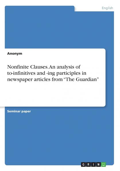 Nonfinite Clauses. An analysis of  to-infinitives and -ing participles in newspaper articles from The Guardian