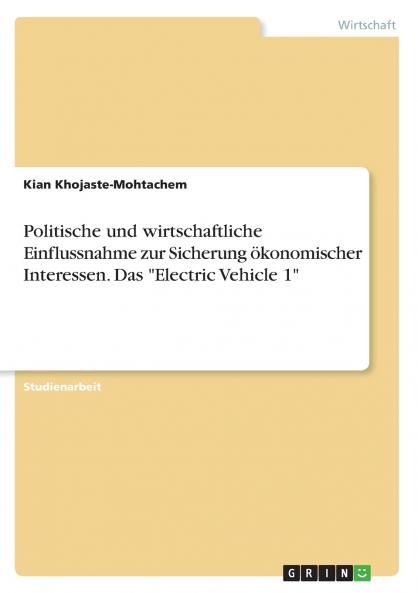 Politische und wirtschaftliche Einflussnahme zur Sicherung ��konomischer Interessen. Das Electric Vehicle 1