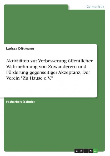 Aktivit��ten zur Verbesserung ��ffentlicher Wahrnehmung von Zuwanderern und F��rderung gegenseitiger Akzeptanz. Der Verein Zu Hause e.V.