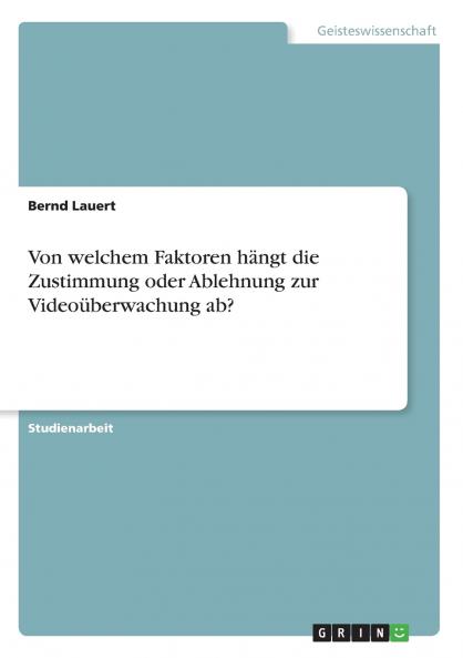 Von welchem Faktoren hängt die Zustimmung oder Ablehnung zur Videoüberwachung ab?