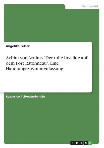 Achim von Arnims Der tolle Invalide auf dem Fort Ratonneau. Eine Handlungszusammenfassung